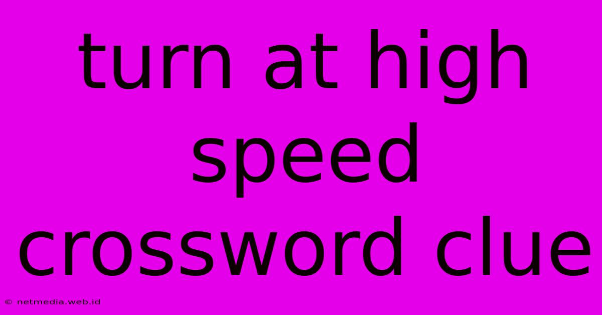 Turn At High Speed Crossword Clue