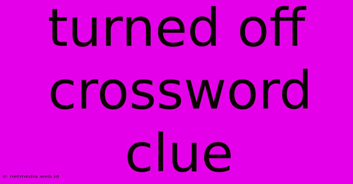 Turned Off Crossword Clue