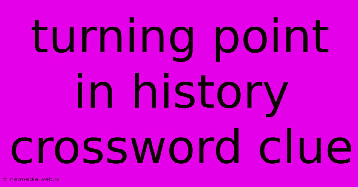 Turning Point In History Crossword Clue