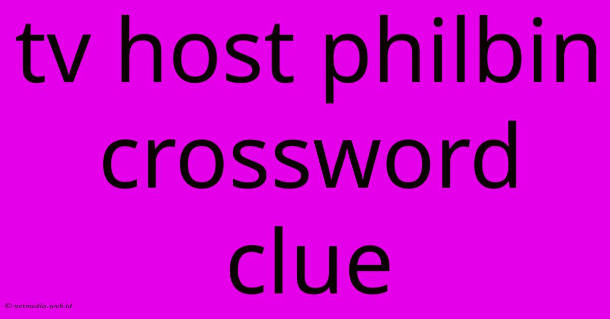 Tv Host Philbin Crossword Clue