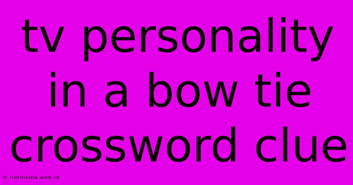 Tv Personality In A Bow Tie Crossword Clue