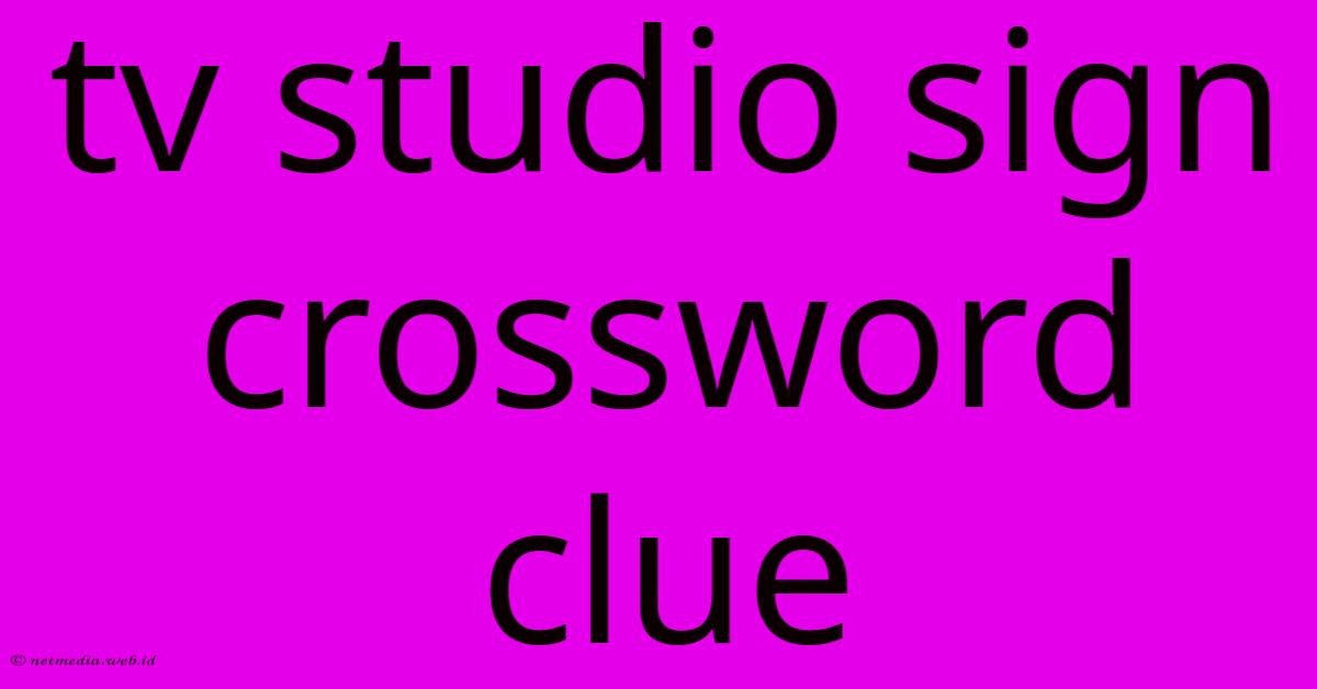 Tv Studio Sign Crossword Clue