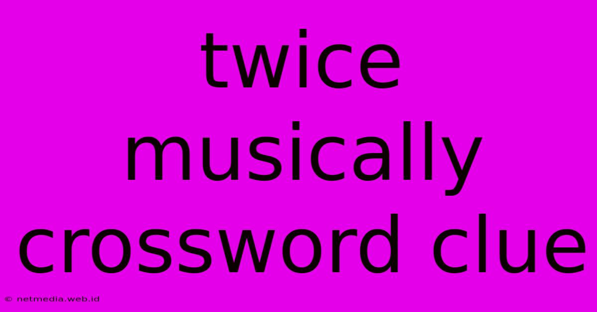 Twice Musically Crossword Clue