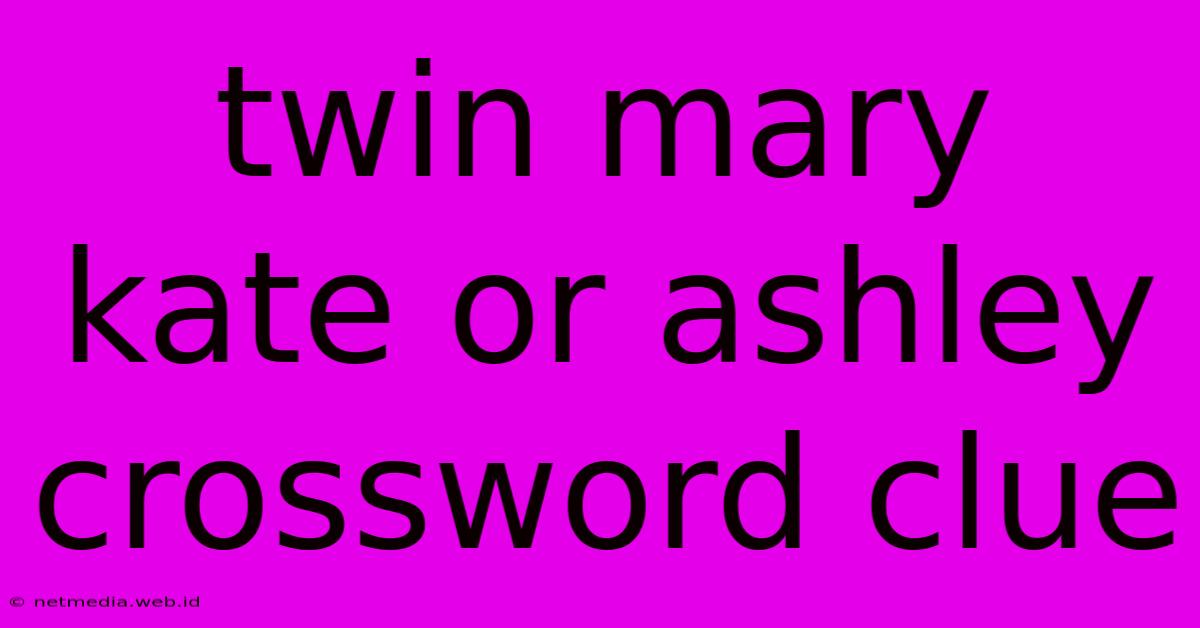 Twin Mary Kate Or Ashley Crossword Clue