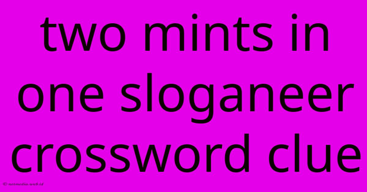 Two Mints In One Sloganeer Crossword Clue