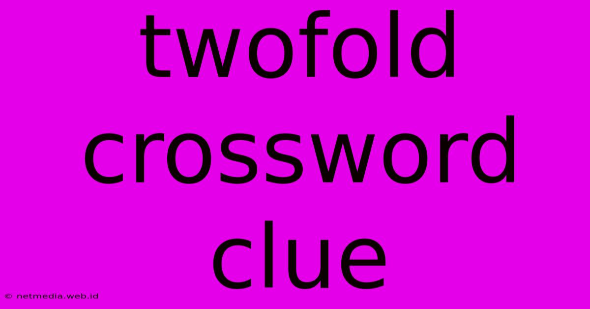 Twofold Crossword Clue