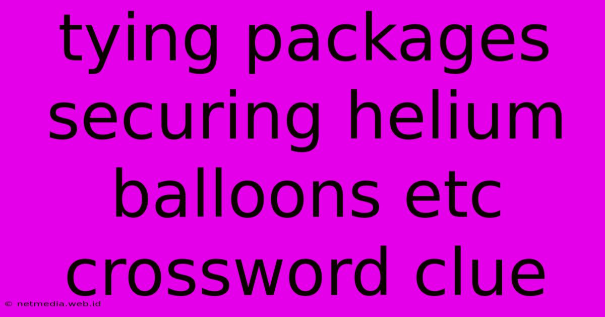 Tying Packages Securing Helium Balloons Etc Crossword Clue