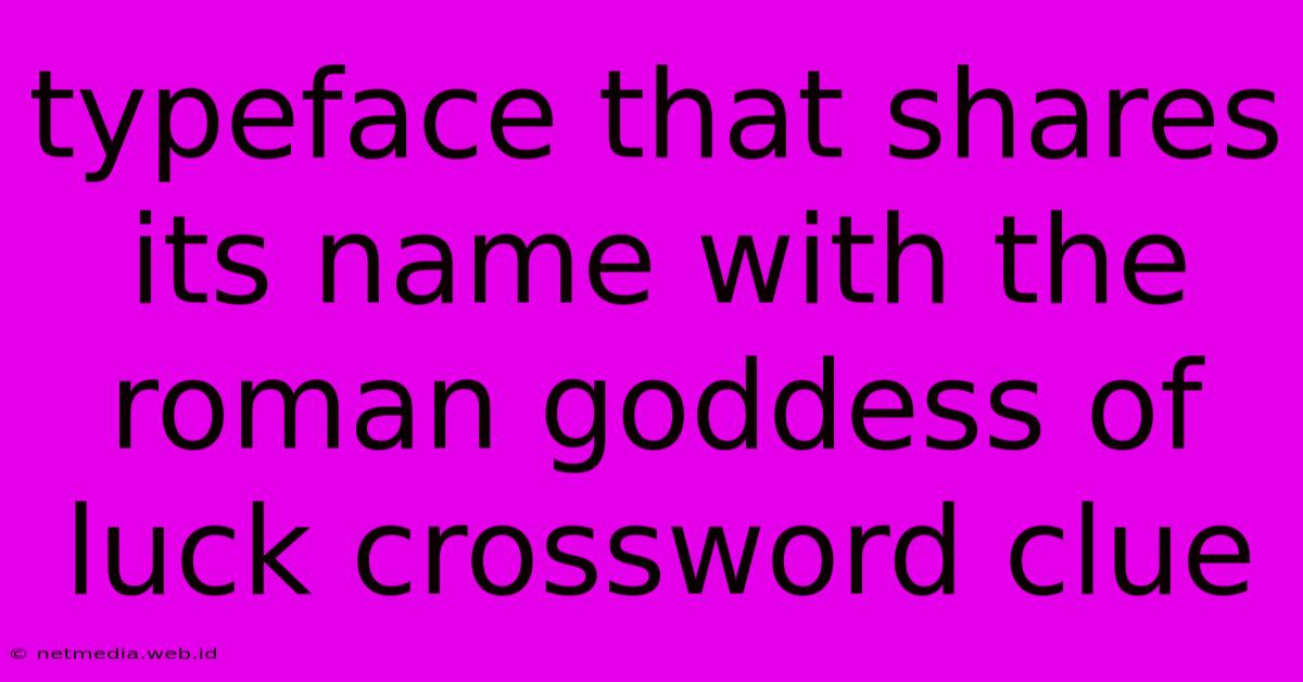 Typeface That Shares Its Name With The Roman Goddess Of Luck Crossword Clue