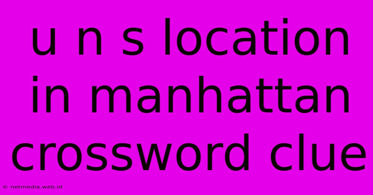 U N S Location In Manhattan Crossword Clue