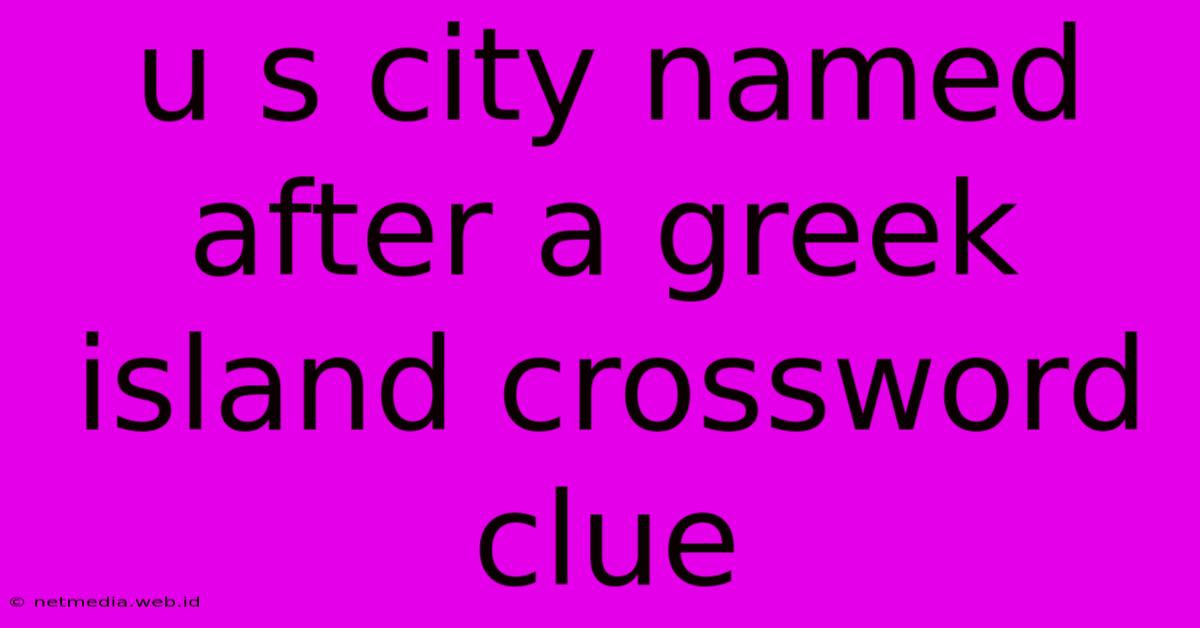 U S City Named After A Greek Island Crossword Clue