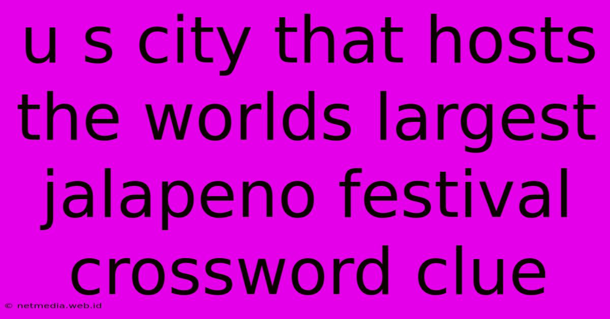 U S City That Hosts The Worlds Largest Jalapeno Festival Crossword Clue