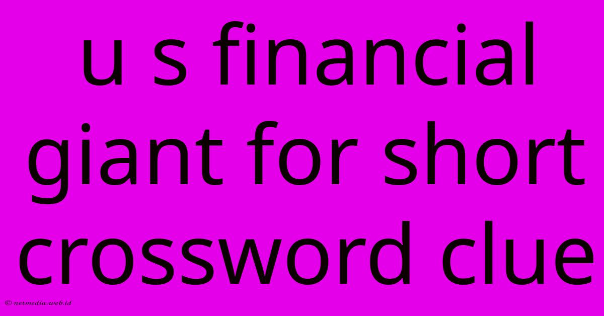 U S Financial Giant For Short Crossword Clue U S Financial Giant For Short Crossword Clue