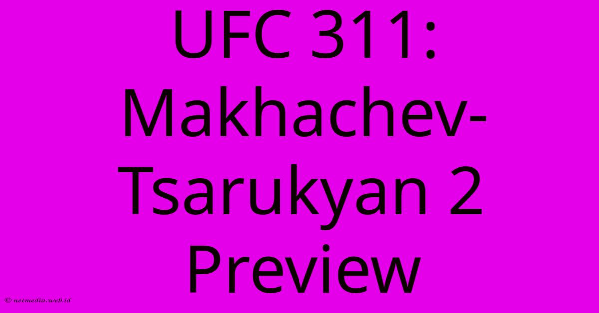 UFC 311: Makhachev-Tsarukyan 2 Preview