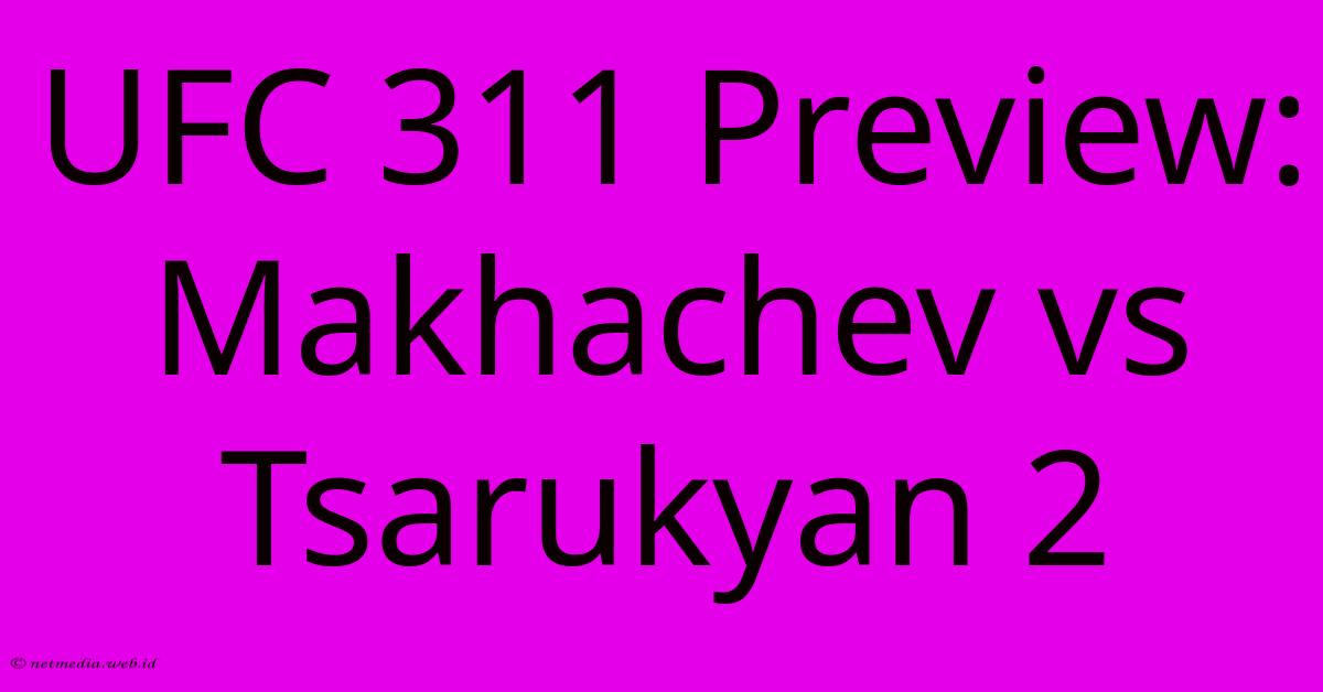 UFC 311 Preview: Makhachev Vs Tsarukyan 2