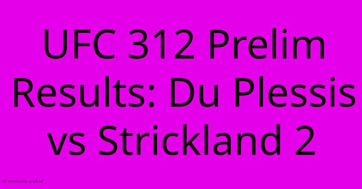 UFC 312 Prelim Results: Du Plessis Vs Strickland 2