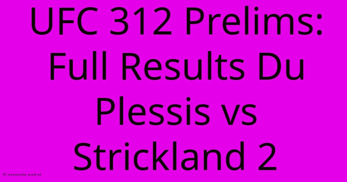 UFC 312 Prelims: Full Results Du Plessis Vs Strickland 2