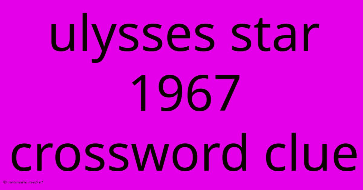 Ulysses Star 1967 Crossword Clue