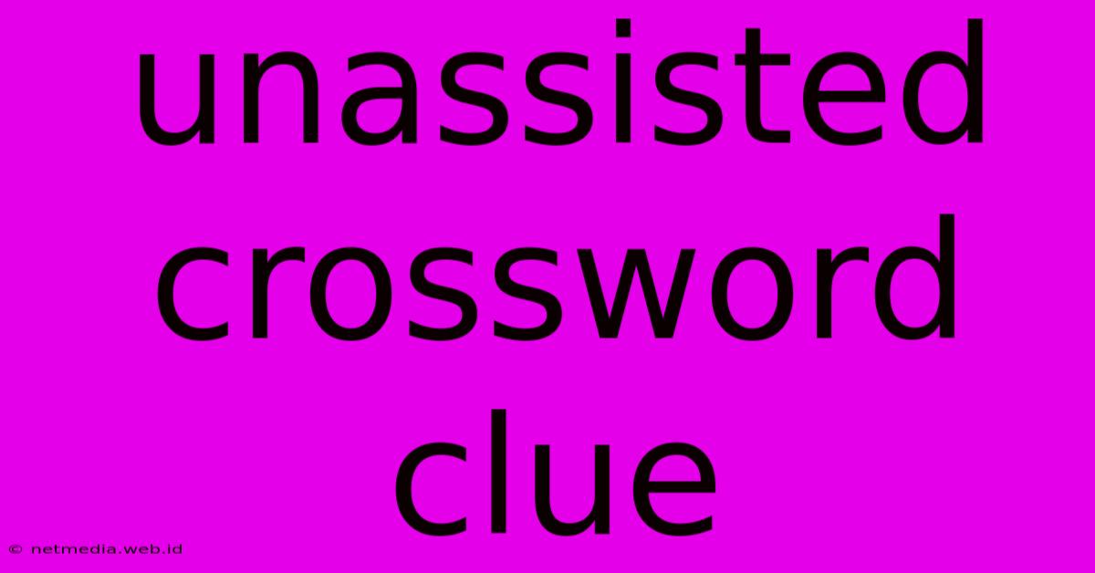 Unassisted Crossword Clue