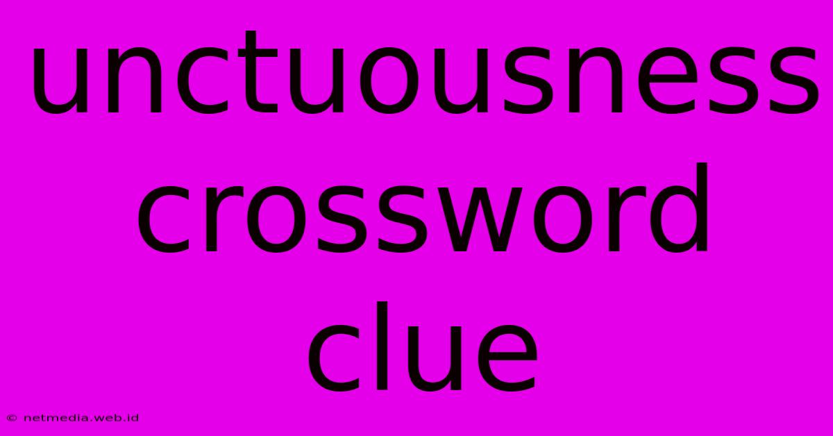 Unctuousness Crossword Clue