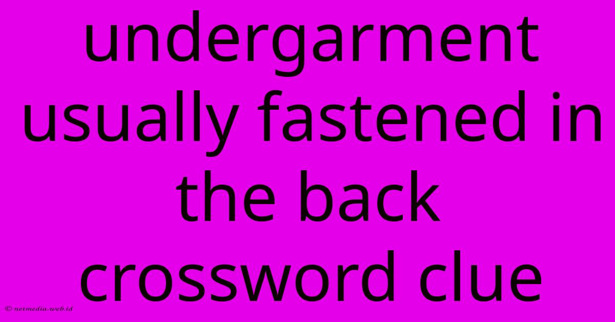 Undergarment Usually Fastened In The Back Crossword Clue Undergarment Usually Fastened In The Back Crossword Clue