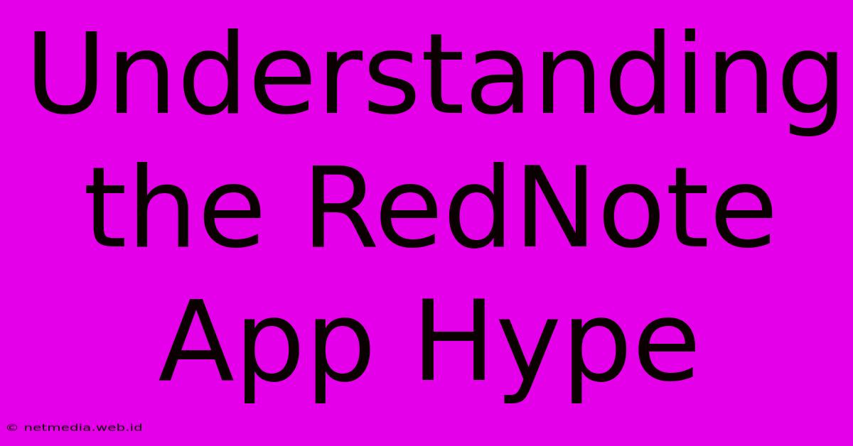 Understanding The RedNote App Hype