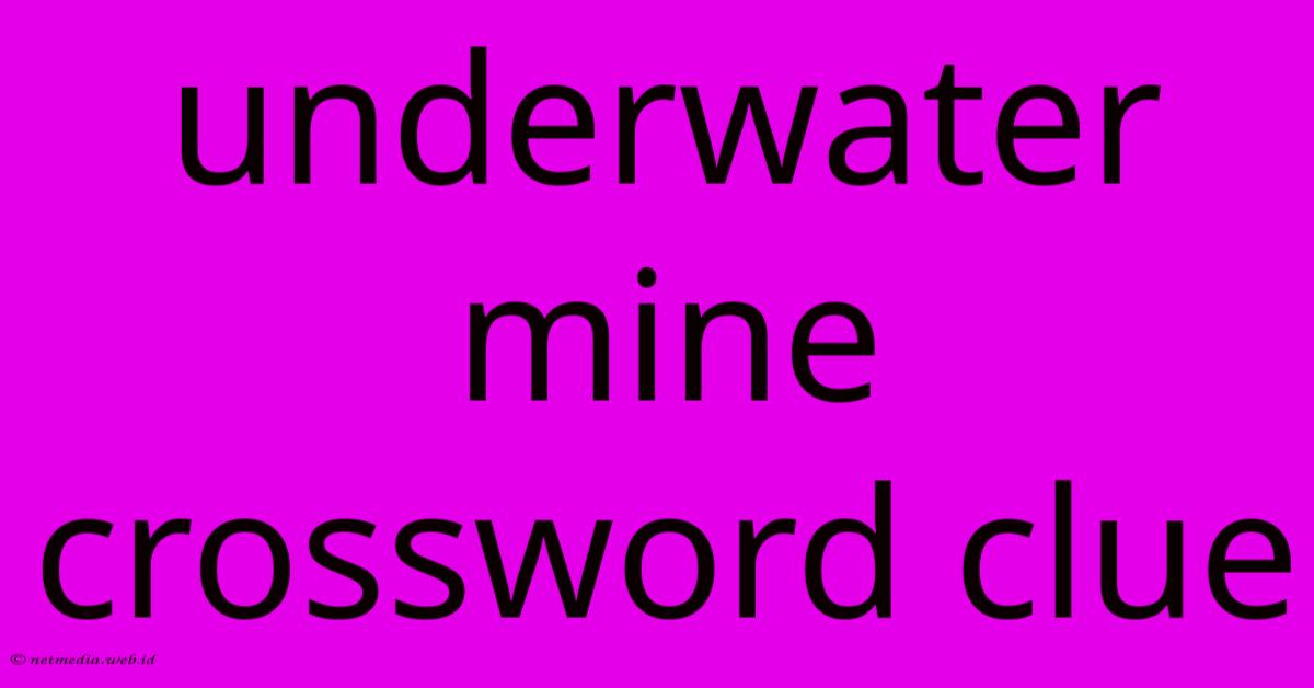 Underwater Mine Crossword Clue Underwater Mine Crossword Clue