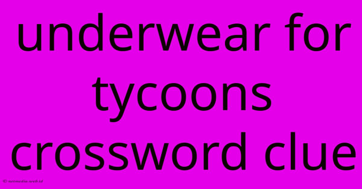Underwear For Tycoons Crossword Clue Underwear For Tycoons Crossword Clue