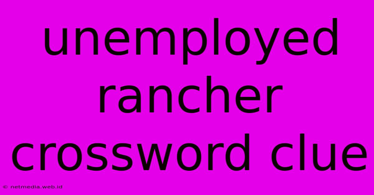 Unemployed Rancher Crossword Clue