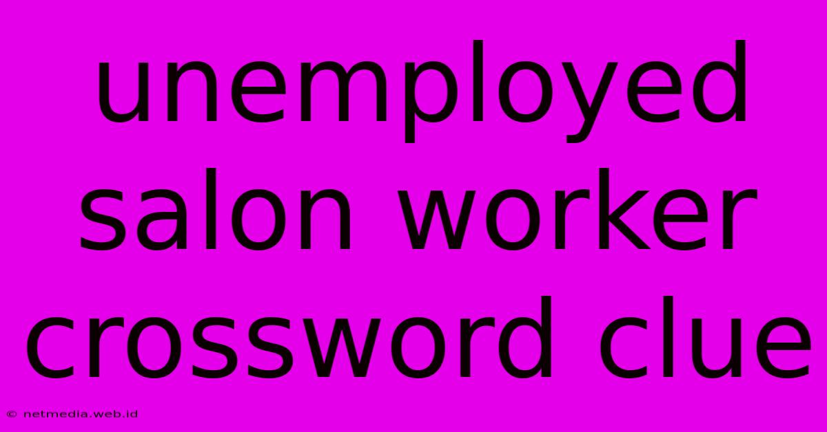 Unemployed Salon Worker Crossword Clue