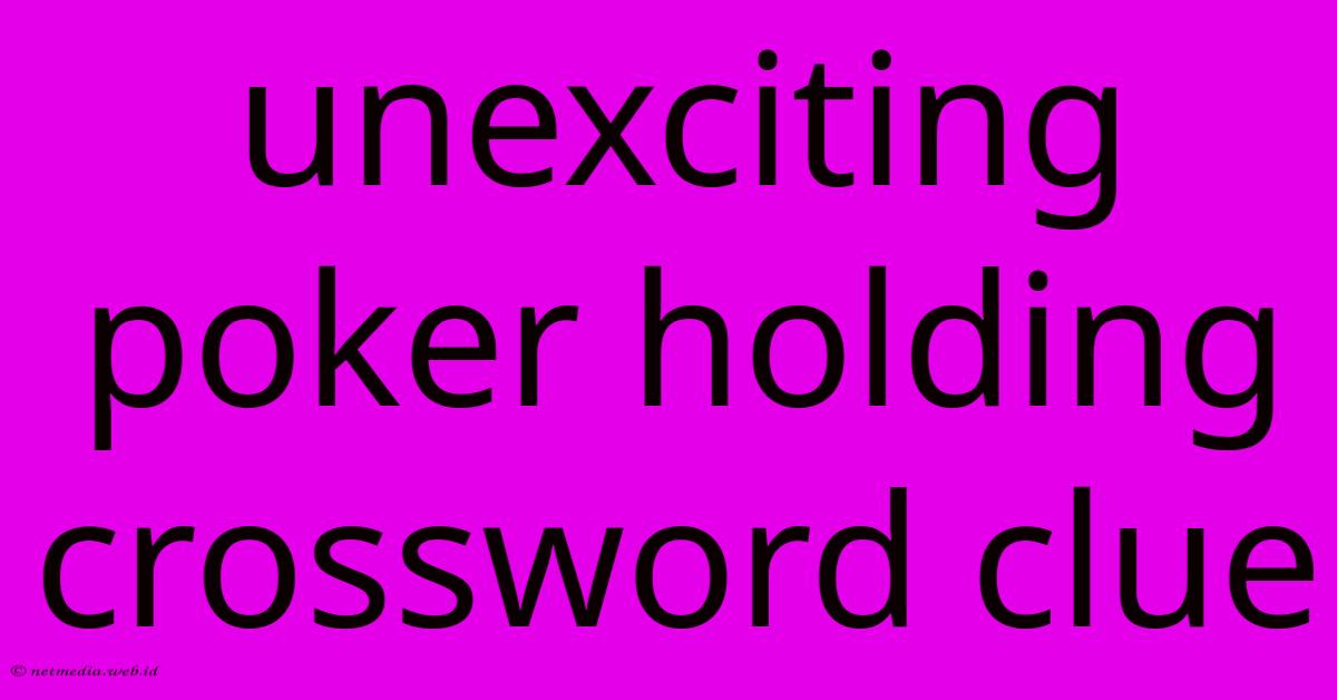 Unexciting Poker Holding Crossword Clue Unexciting Poker Holding Crossword Clue