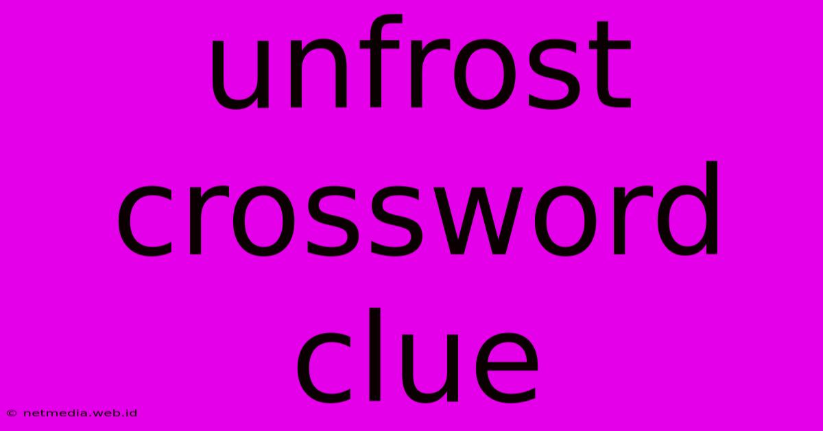 Unfrost Crossword Clue