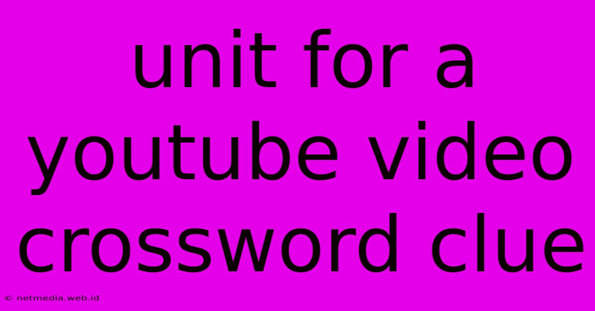 Unit For A Youtube Video Crossword Clue