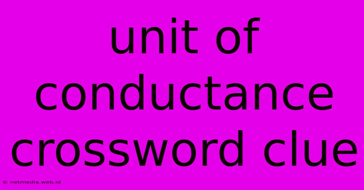 Unit Of Conductance Crossword Clue