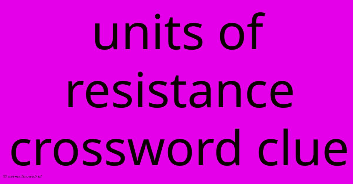 Units Of Resistance Crossword Clue