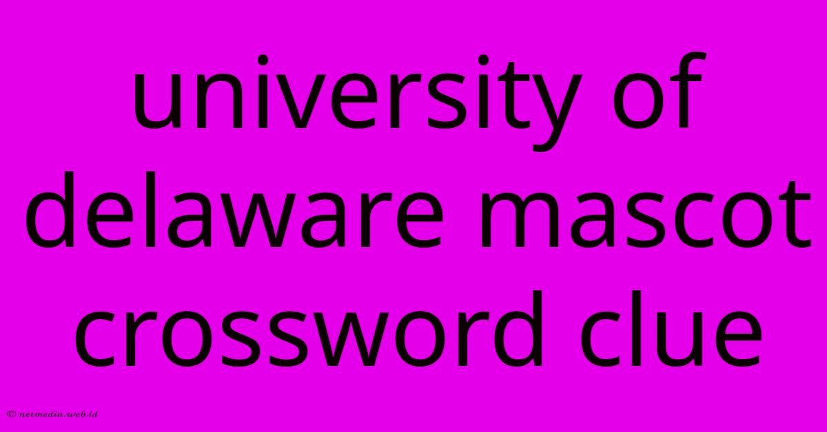 University Of Delaware Mascot Crossword Clue University Of Delaware Mascot Crossword Clue