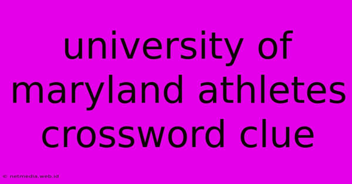 University Of Maryland Athletes Crossword Clue