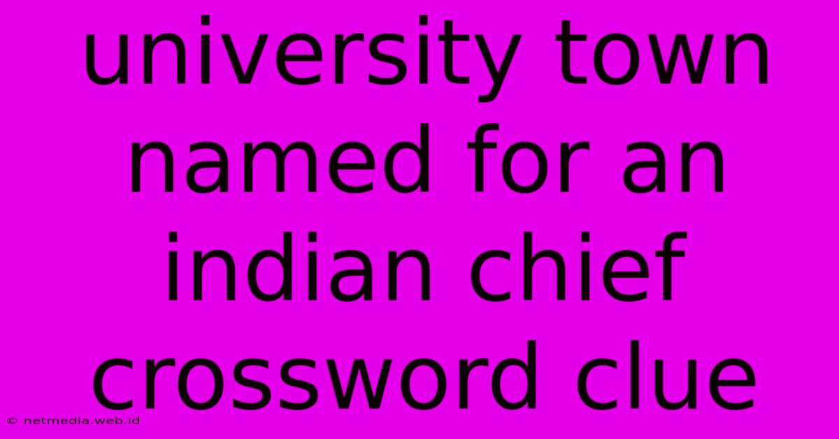 University Town Named For An Indian Chief Crossword Clue