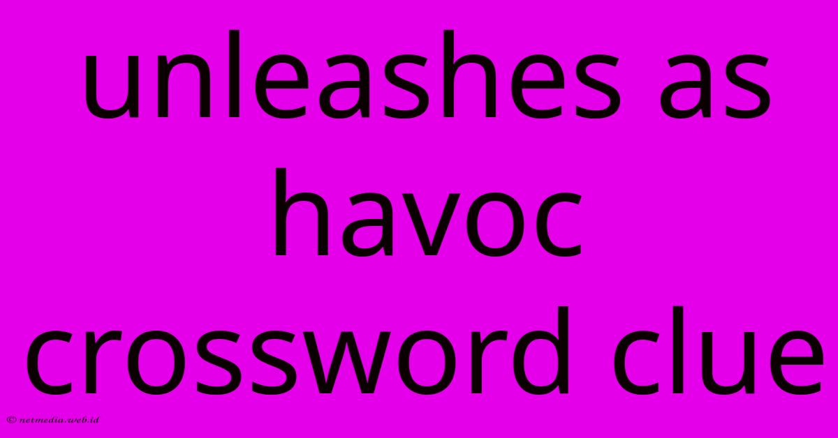 Unleashes As Havoc Crossword Clue Unleashes As Havoc Crossword Clue