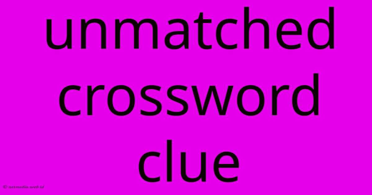 Unmatched Crossword Clue Unmatched Crossword Clue
