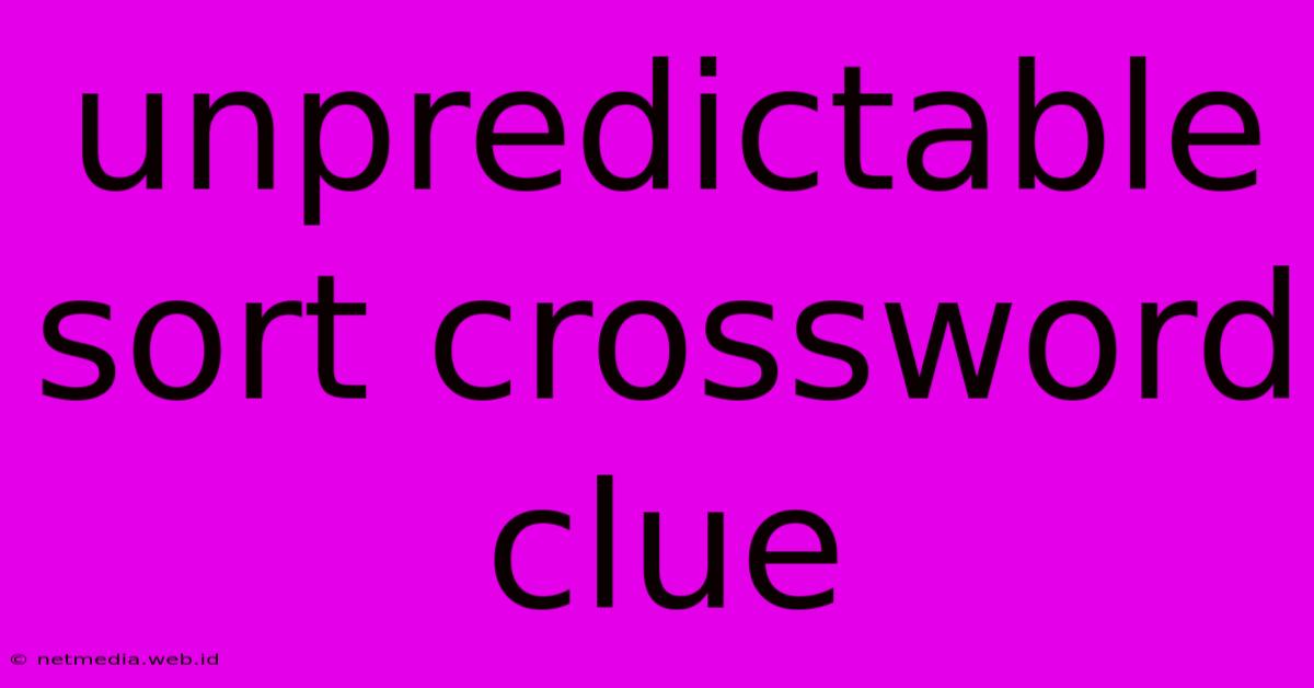 Unpredictable Sort Crossword Clue