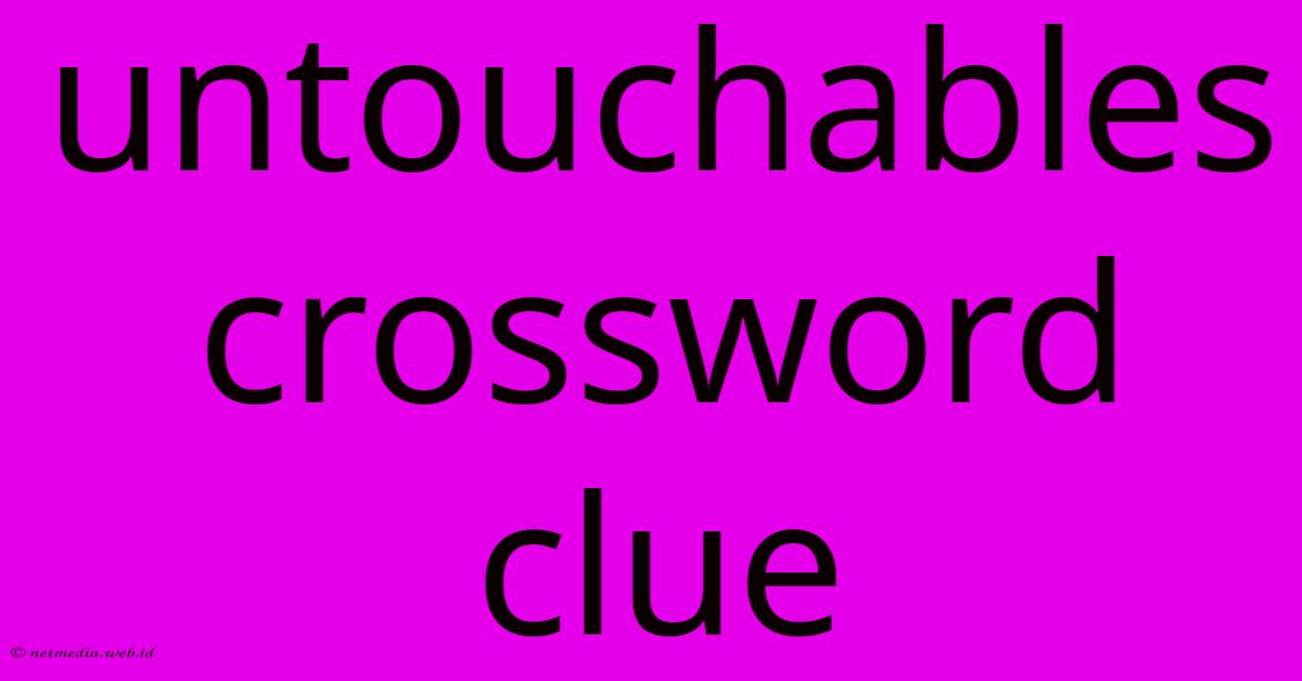Untouchables Crossword Clue Untouchables Crossword Clue