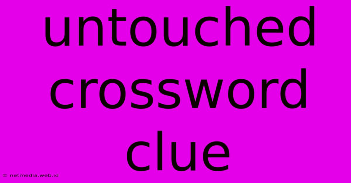 Untouched Crossword Clue