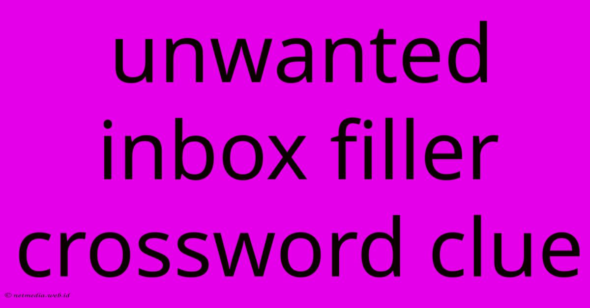 Unwanted Inbox Filler Crossword Clue