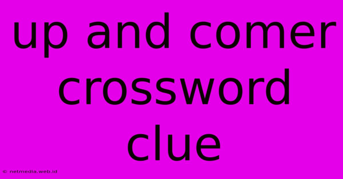 Up And Comer Crossword Clue