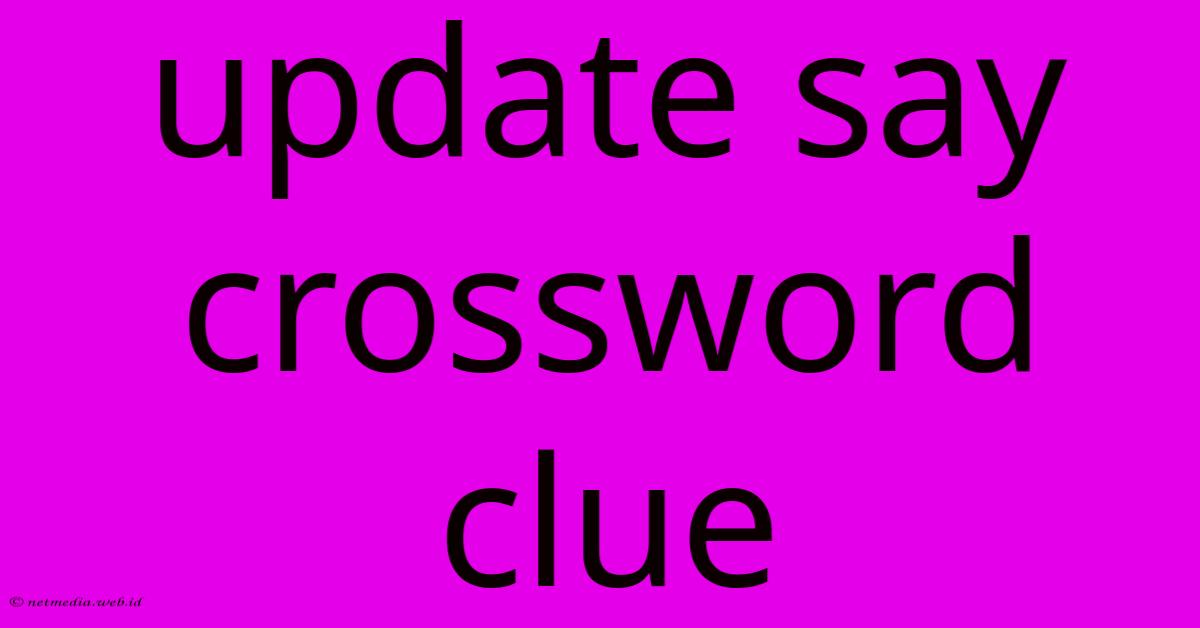 Update Say Crossword Clue Update Say Crossword Clue