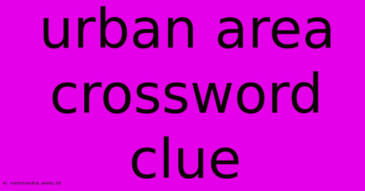 Urban Area Crossword Clue