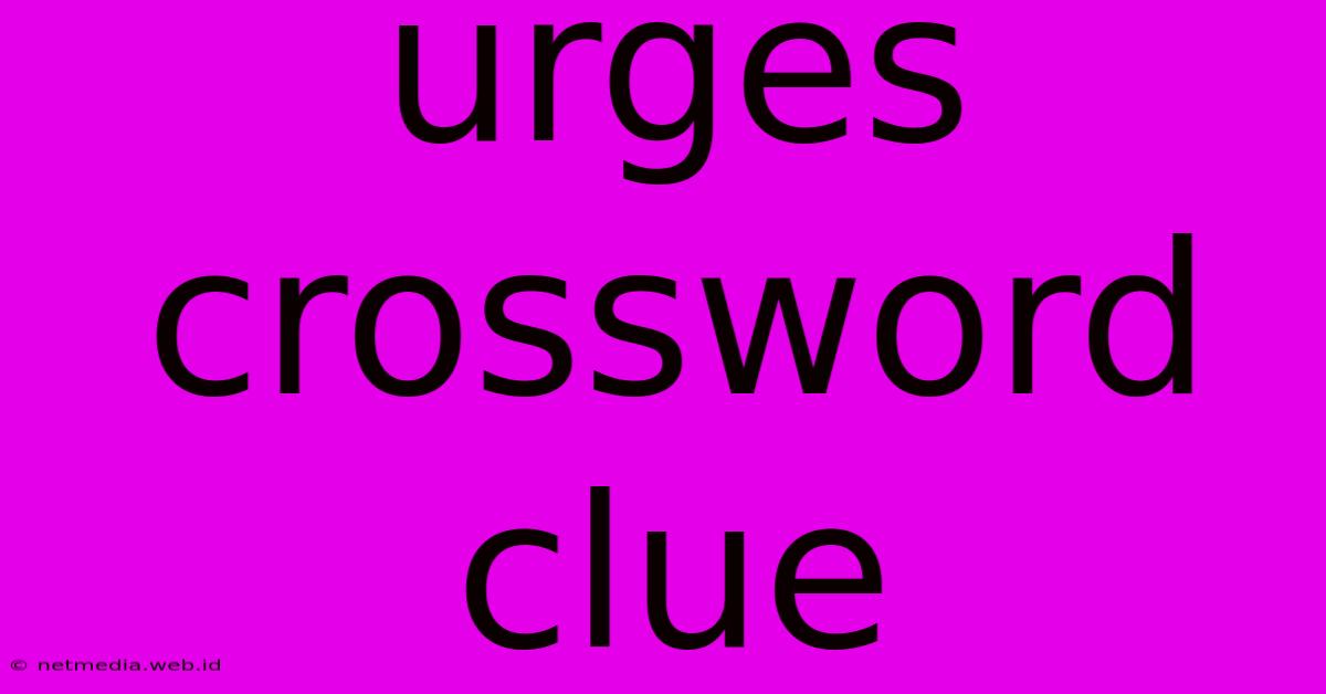 Urges Crossword Clue