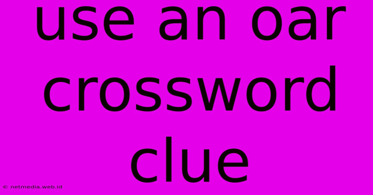 Use An Oar Crossword Clue