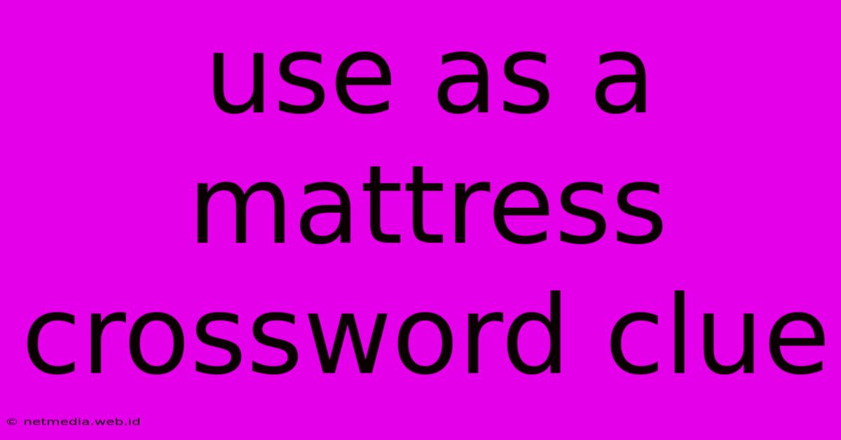 Use As A Mattress Crossword Clue