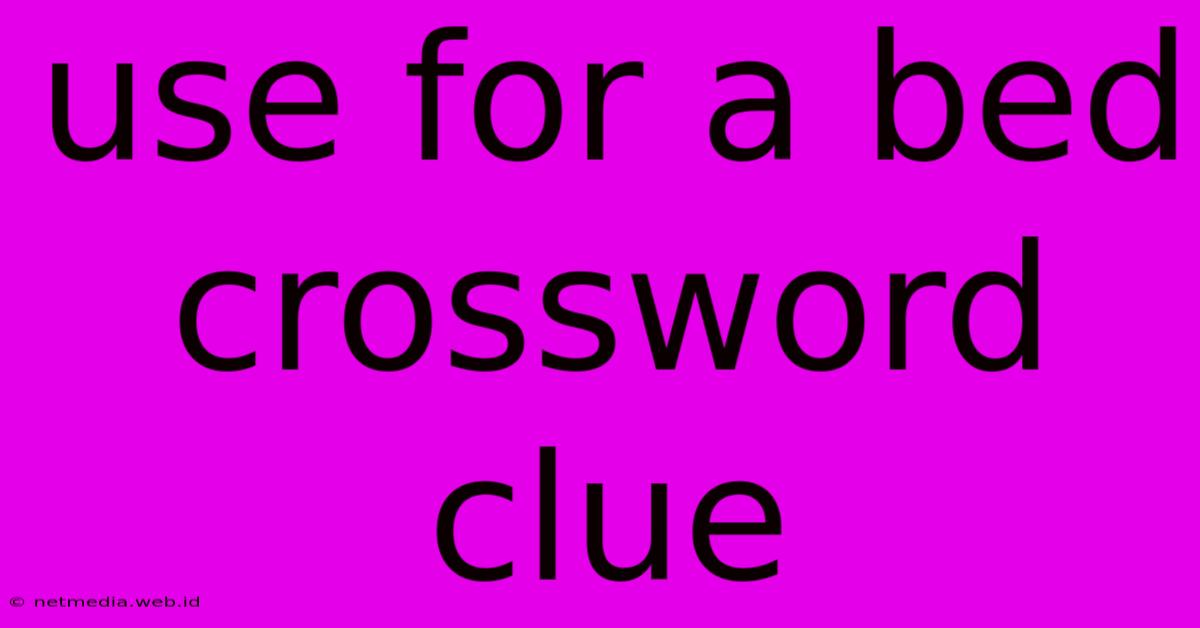 Use For A Bed Crossword Clue